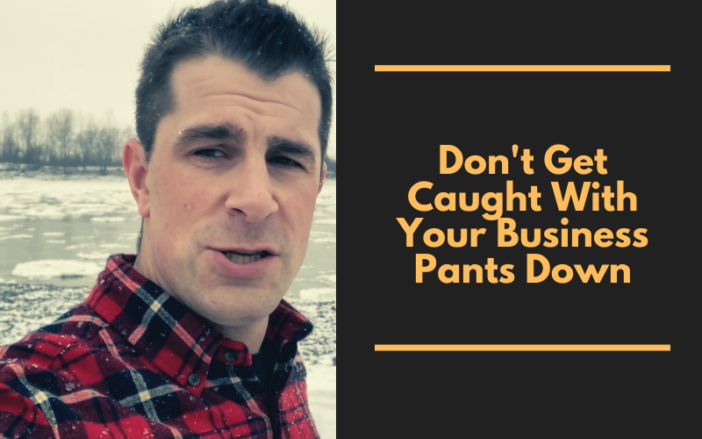 Don't Get Caught With Your Business Pants Down